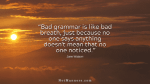 Bad Grammar is not cool in written communications - a.k.a. email.
