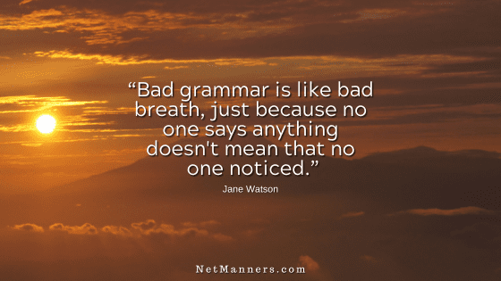 Bad Grammar is not cool in written communications - a.k.a. email.